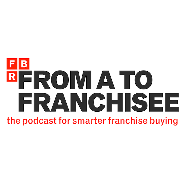 From a to franchisee the podcast for smarter franchise buying